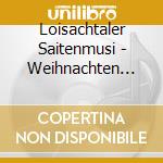 Loisachtaler Saitenmusi - Weihnachten Mit Der Loisachtaler Saitenmusi cd