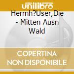 Herrnh?User,Die - Mitten Ausn Wald cd