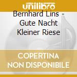 Bernhard Lins - Gute Nacht Kleiner Riese cd