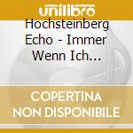 Hochsteinberg Echo - Immer Wenn Ich Gl?Cklich Bin cd