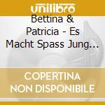 Bettina & Patricia - Es Macht Spass Jung Zu Sein cd