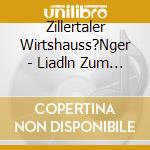 Zillertaler Wirtshauss?Nger - Liadln Zum Fr?Hlich Sein cd