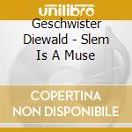 Geschwister Diewald - Slem Is A Muse cd