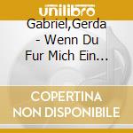 Gabriel,Gerda - Wenn Du Fur Mich Ein Herz Hast cd musicale di Gabriel,Gerda