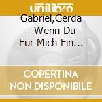 Gabriel,Gerda - Wenn Du Fur Mich Ein Herz Hast