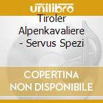 Tiroler Alpenkavaliere - Servus Spezi cd