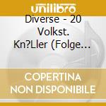 Diverse - 20 Volkst. Kn?Ller (Folge 7) cd musicale di Diverse