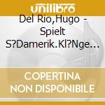 Del Rio,Hugo - Spielt S?Damerik.Kl?Nge Auf S.Indianischen Harfe cd