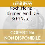 Koch,Heinz - Blumen Sind Die Sch?Nste Sprache cd