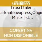 Froschtaler Musikantenexpress,Original - Musik Ist Unser Leben cd