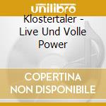 Klostertaler - Live Und Volle Power cd musicale di Klostertaler