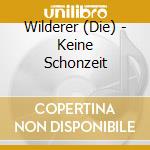 Wilderer (Die) - Keine Schonzeit cd musicale di Wilderer (Die)