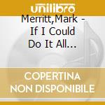 Merritt,Mark - If I Could Do It All Again cd