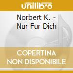 Norbert K. - Nur Fur Dich cd