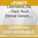 Leismanns,Die - Pack Noch Einmal Deinen Schlafsack Ein cd