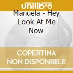 Manuela - Hey Look At Me Now cd