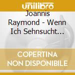 Joannis Raymond - Wenn Ich Sehnsucht Hab Nach Dir cd musicale di Joannis Raymond