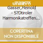 Gasser,Heinold - S?Dtiroler Harmonikatreffen 1 cd