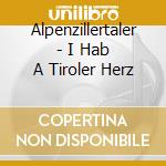 Alpenzillertaler - I Hab A Tiroler Herz cd