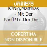 K?Nig,Matthias - Mit Der Panfl?Te Um Die Welt cd
