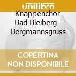 Knappenchor Bad Bleiberg - Bergmannsgruss cd musicale di Knappenchor Bad Bleiberg