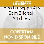 Heacha Seppn Aus Dem Zillertal - A Echte Zillertaler Geigenmusi cd
