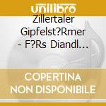 Zillertaler Gipfelst?Rmer - F?Rs Diandl A Jodler cd