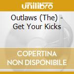 Outlaws (The) - Get Your Kicks cd