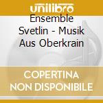 Ensemble Svetlin - Musik Aus Oberkrain cd
