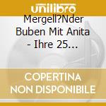 Mergell?Nder Buben Mit Anita - Ihre 25 Gr??Ten Erfolge cd