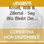 Kroell, Willi & Zillertal - Sag Wo Bleibt Die Alte Ze cd