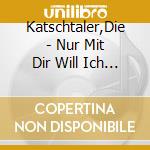 Katschtaler,Die - Nur Mit Dir Will Ich Leben cd
