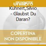 Kuhnert,Silvio - Glaubst Du Daran? cd