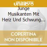 Junge Musikanten Mit Herz Und Schwung - Mit Der Steirischen Durchs Zillertal cd
