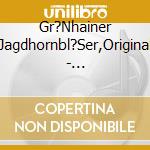 Gr?Nhainer Jagdhornbl?Ser,Original - Fr?Hmorgens,Wenn Das Jagdhorn Schallt cd