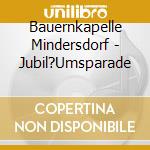 Bauernkapelle Mindersdorf - Jubil?Umsparade cd