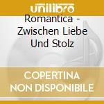 Romantica - Zwischen Liebe Und Stolz cd