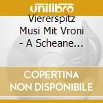 Viererspitz Musi Mit Vroni - A Scheane Zeit! 15 Jahre cd