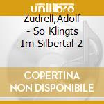 Zudrell,Adolf - So Klingts Im Silbertal-2