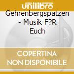 Gehrenbergspatzen - Musik F?R Euch cd