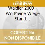 Waidler 2000 - Wo Meine Wiege Stand... cd