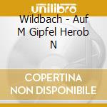 Wildbach - Auf M Gipfel Herob N cd