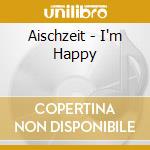 Aischzeit - I'm Happy cd musicale di Aischzeit