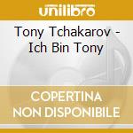 Tony Tchakarov - Ich Bin Tony