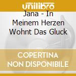 Jana - In Meinem Herzen Wohnt Das Gluck cd