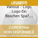 Various - Logo Logo-Ein Bisschen Spa? Muss Sein cd