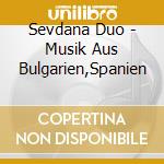 Sevdana Duo - Musik Aus Bulgarien,Spanien cd musicale di Sevdana Duo