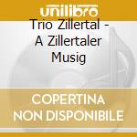 Trio Zillertal - A Zillertaler Musig cd