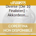 Diverse (Die 10 Finalisten) - Akkordeon Solistenpreis Der Volksmusik cd musicale di Diverse (Die 10 Finalisten)