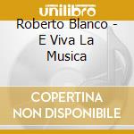 Roberto Blanco - E Viva La Musica cd musicale di Roberto Blanco
